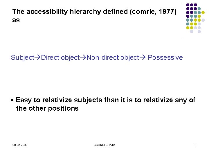 The accessibility hierarchy defined (comrie, 1977) as Subject Direct object Non-direct object Possessive §