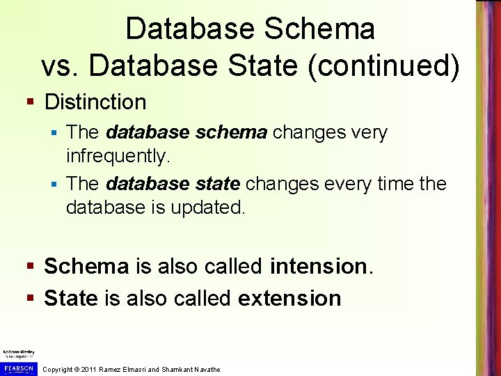 Database Schema vs. Database State (continued) § Distinction The database schema changes very infrequently.