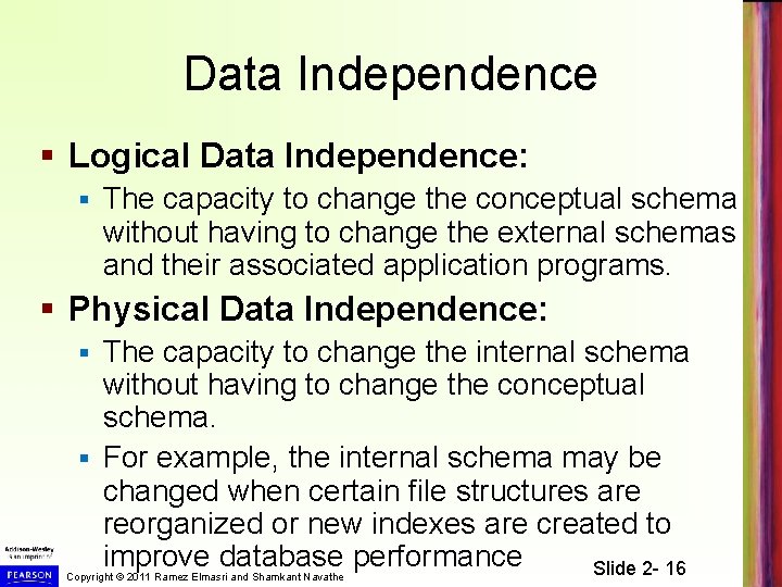 Data Independence § Logical Data Independence: § The capacity to change the conceptual schema