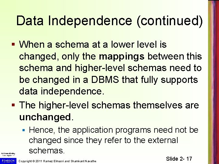 Data Independence (continued) § When a schema at a lower level is changed, only