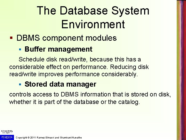 The Database System Environment § DBMS component modules § Buffer management Schedule disk read/write,