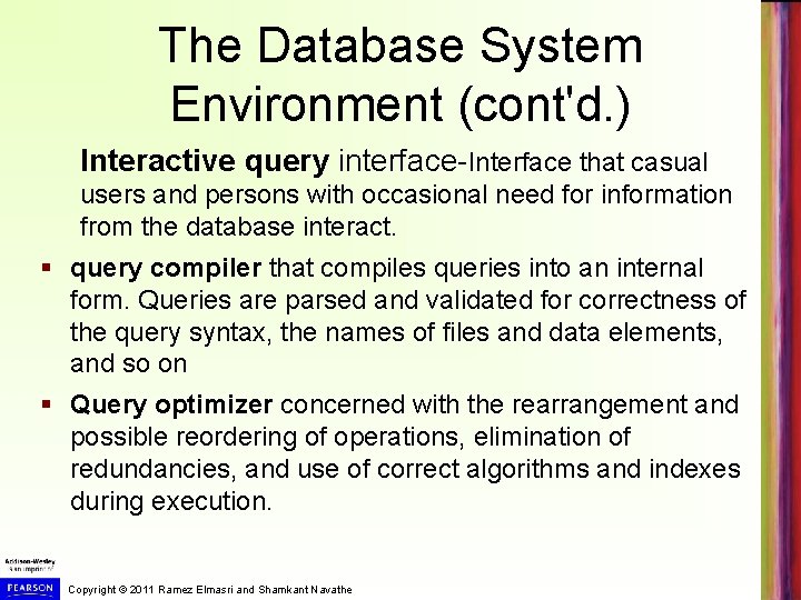 The Database System Environment (cont'd. ) Interactive query interface-Interface that casual users and persons