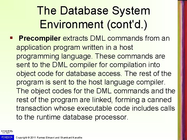 The Database System Environment (cont'd. ) § Precompiler extracts DML commands from an application