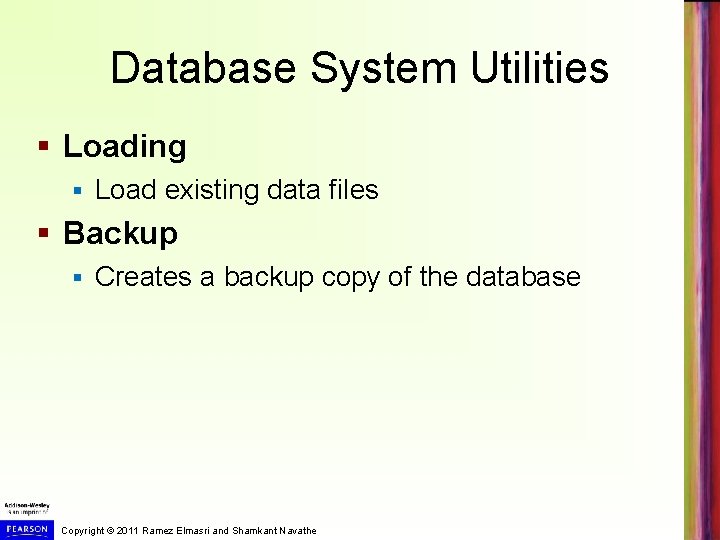 Database System Utilities § Loading § Load existing data files § Backup § Creates