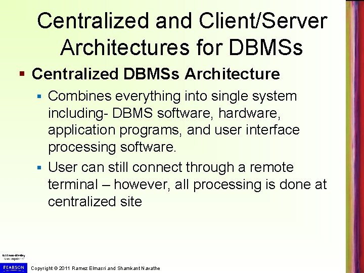 Centralized and Client/Server Architectures for DBMSs § Centralized DBMSs Architecture Combines everything into single