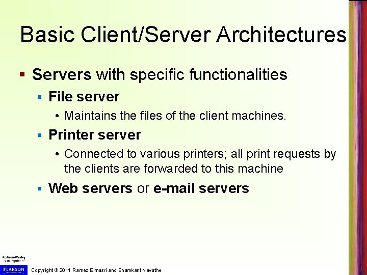 Basic Client/Server Architectures § Servers with specific functionalities § File server • Maintains the