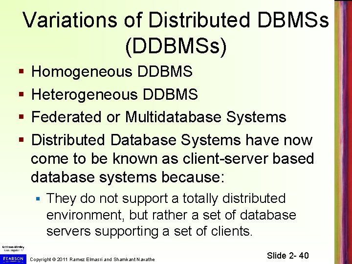 Variations of Distributed DBMSs (DDBMSs) § § Homogeneous DDBMS Heterogeneous DDBMS Federated or Multidatabase