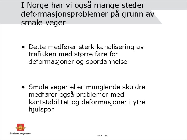 I Norge har vi også mange steder deformasjonsproblemer på grunn av smale veger •