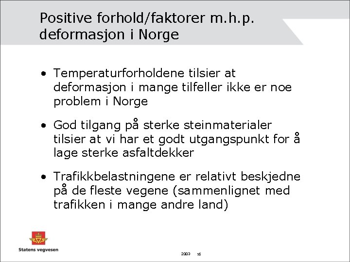 Positive forhold/faktorer m. h. p. deformasjon i Norge • Temperaturforholdene tilsier at deformasjon i