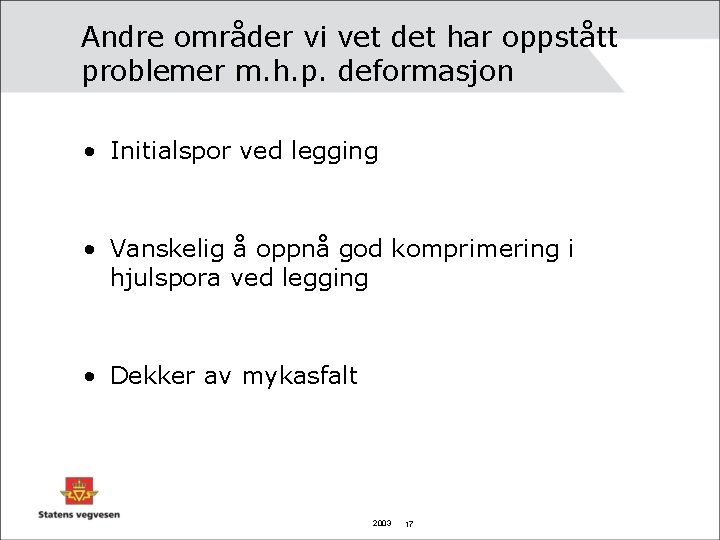 Andre områder vi vet det har oppstått problemer m. h. p. deformasjon • Initialspor