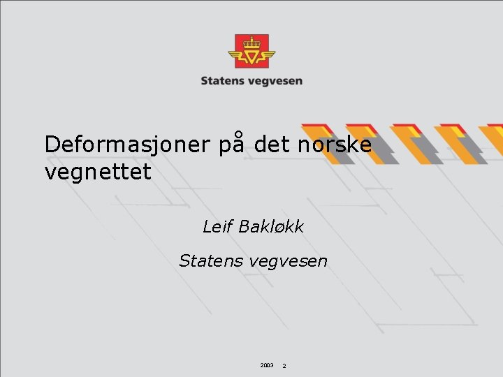 Deformasjoner på det norske vegnettet Leif Bakløkk Statens vegvesen 2003 2 