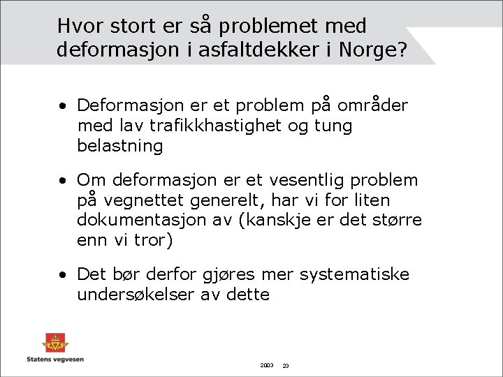 Hvor stort er så problemet med deformasjon i asfaltdekker i Norge? • Deformasjon er