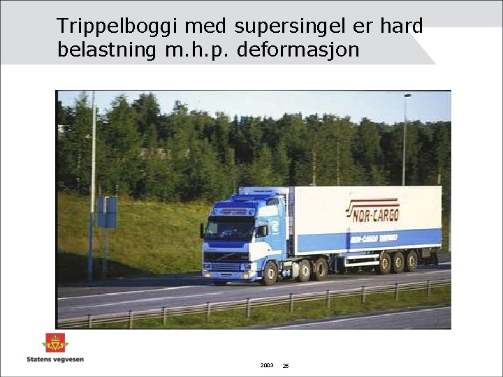 Trippelboggi med supersingel er hard belastning m. h. p. deformasjon 2003 25 