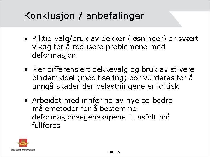 Konklusjon / anbefalinger • Riktig valg/bruk av dekker (løsninger) er svært viktig for å