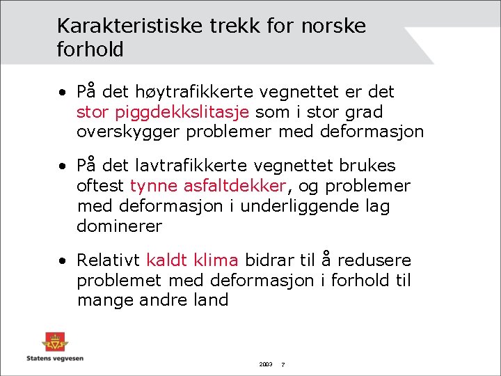 Karakteristiske trekk for norske forhold • På det høytrafikkerte vegnettet er det stor piggdekkslitasje