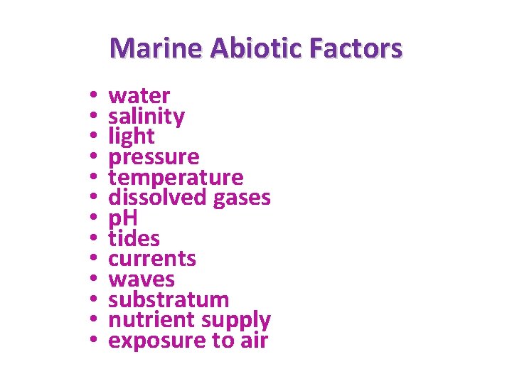 Marine Abiotic Factors • • • • water salinity light pressure temperature dissolved gases