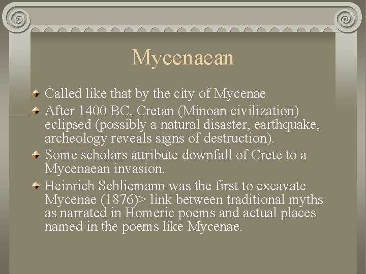 Mycenaean Called like that by the city of Mycenae After 1400 BC, Cretan (Minoan