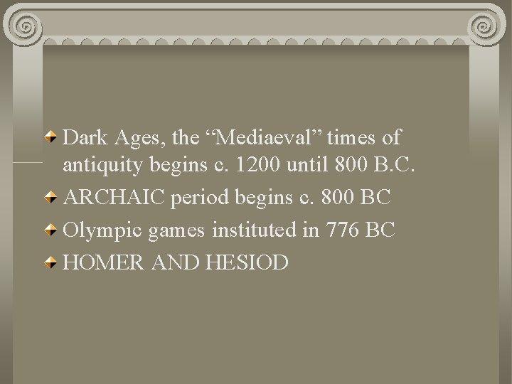 Dark Ages, the “Mediaeval” times of antiquity begins c. 1200 until 800 B. C.