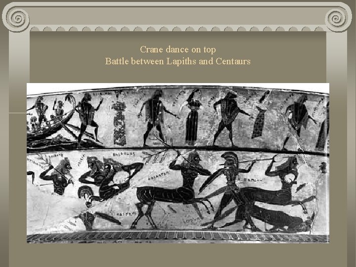 Crane dance on top Battle between Lapiths and Centaurs 