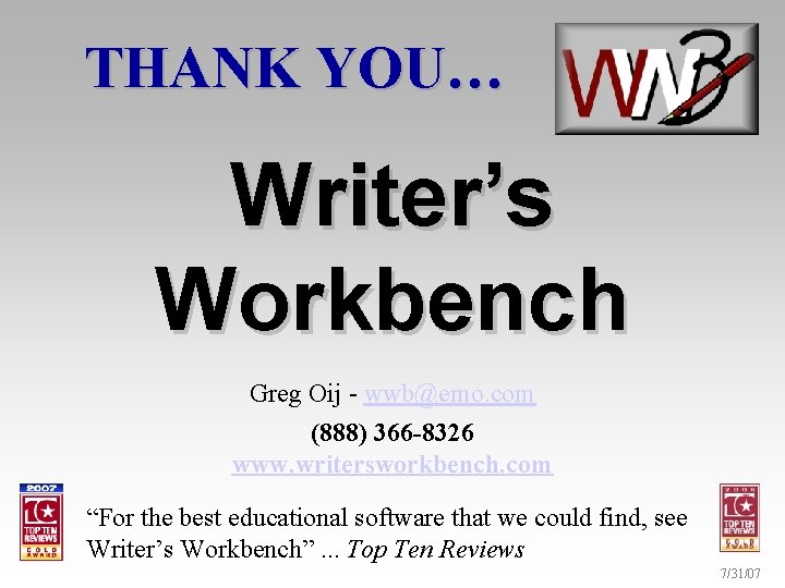 THANK YOU… Writer’s Workbench Greg Oij - wwb@emo. com (888) 366 -8326 www. writersworkbench.