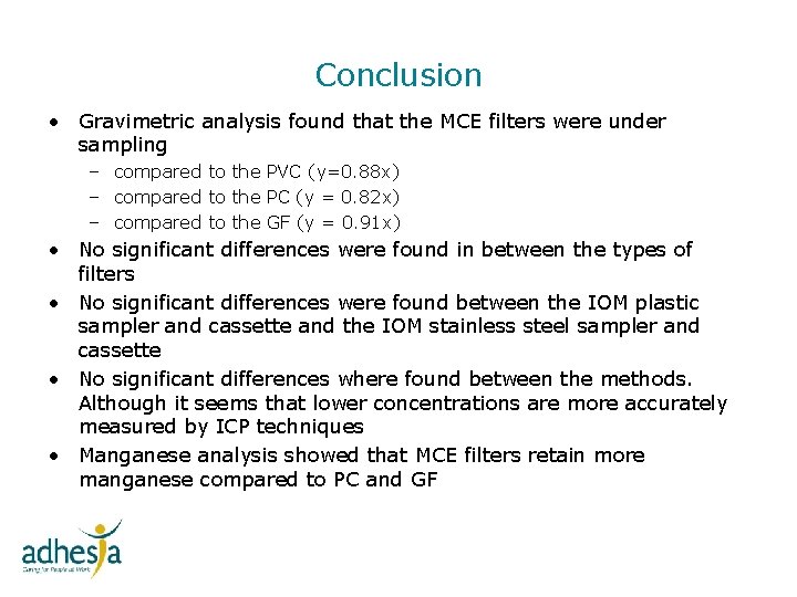 Conclusion • Gravimetric analysis found that the MCE filters were under sampling – compared