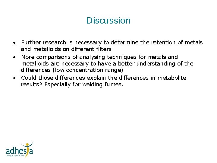 Discussion • Further research is necessary to determine the retention of metals and metalloids