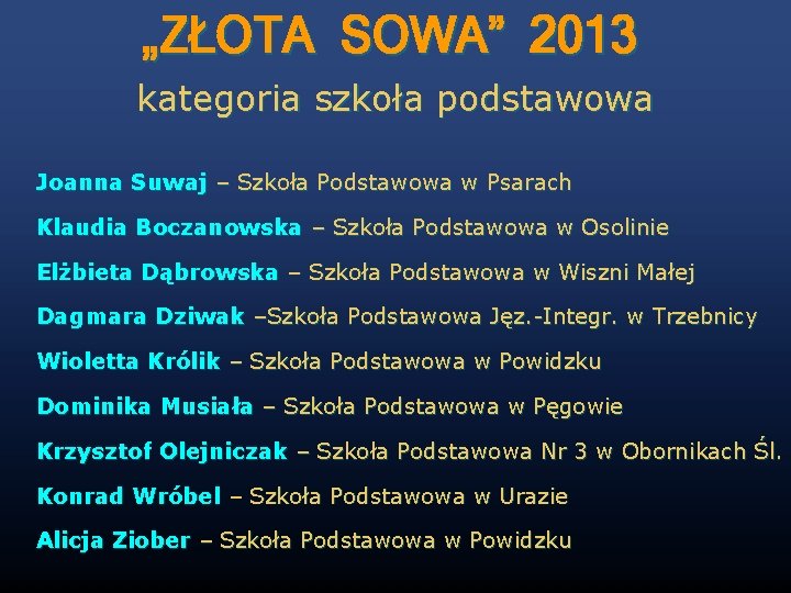 „ZŁOTA SOWA” 2013 kategoria szkoła podstawowa Joanna Suwaj – Szkoła Podstawowa w Psarach Klaudia