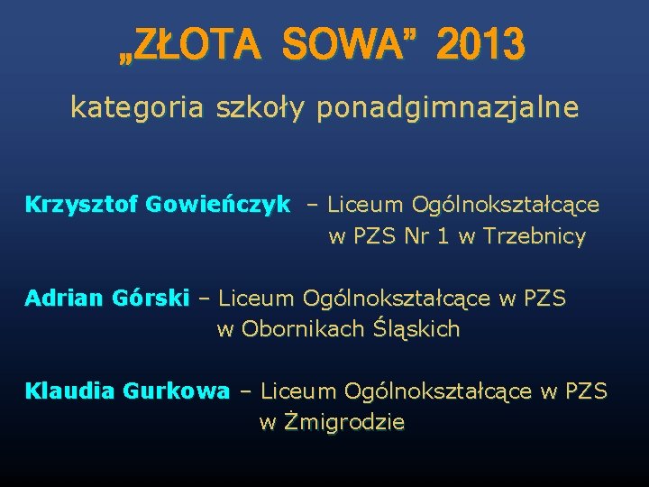 „ZŁOTA SOWA” 2013 kategoria szkoły ponadgimnazjalne Krzysztof Gowieńczyk – Liceum Ogólnokształcące w PZS Nr