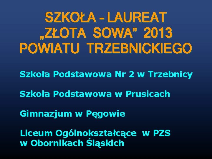 SZKOŁA - LAUREAT „ZŁOTA SOWA” 2013 POWIATU TRZEBNICKIEGO Szkoła Podstawowa Nr 2 w Trzebnicy