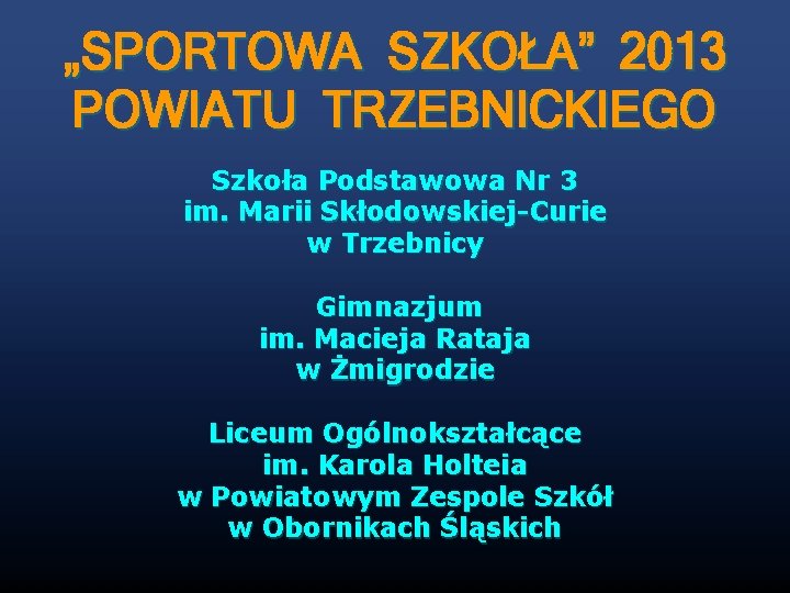 „SPORTOWA SZKOŁA” 2013 POWIATU TRZEBNICKIEGO Szkoła Podstawowa Nr 3 im. Marii Skłodowskiej-Curie w Trzebnicy