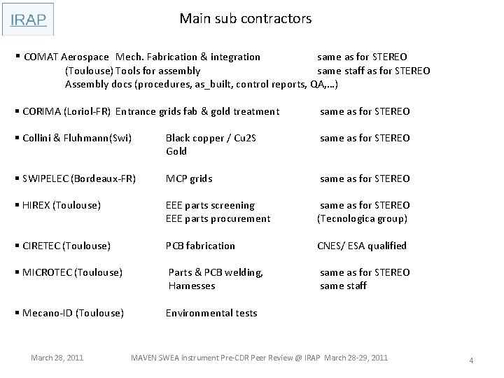 Main sub contractors § COMAT Aerospace Mech. Fabrication & integration same as for STEREO