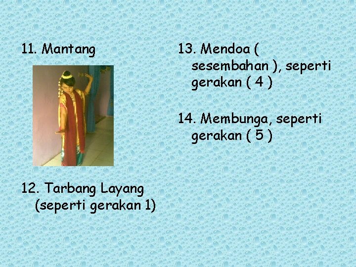 11. Mantang 13. Mendoa ( sesembahan ), seperti gerakan ( 4 ) 14. Membunga,