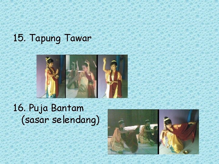 15. Tapung Tawar 16. Puja Bantam (sasar selendang) 