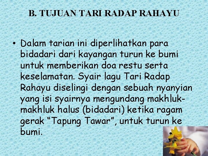 B. TUJUAN TARI RADAP RAHAYU • Dalam tarian ini diperlihatkan para bidadari kayangan turun