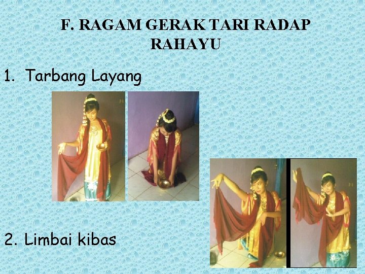 F. RAGAM GERAK TARI RADAP RAHAYU 1. Tarbang Layang 2. Limbai kibas 