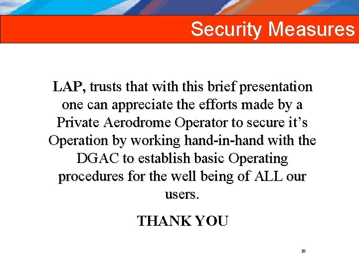 Security Measures LAP, trusts that with this brief presentation one can appreciate the efforts