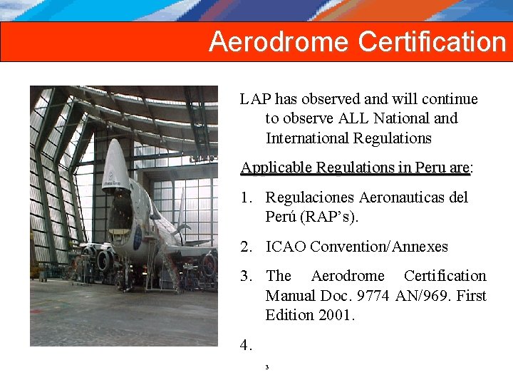 Aerodrome Certification LAP has observed and will continue to observe ALL National and International