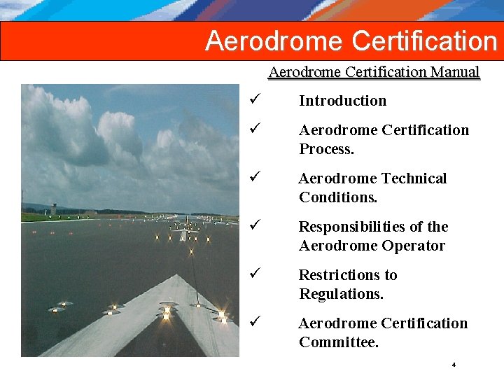 Aerodrome Certification Manual ü Introduction ü Aerodrome Certification Process. ü Aerodrome Technical Conditions. ü