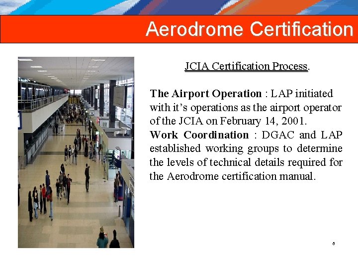 Aerodrome Certification JCIA Certification Process. The Airport Operation : LAP initiated with it’s operations