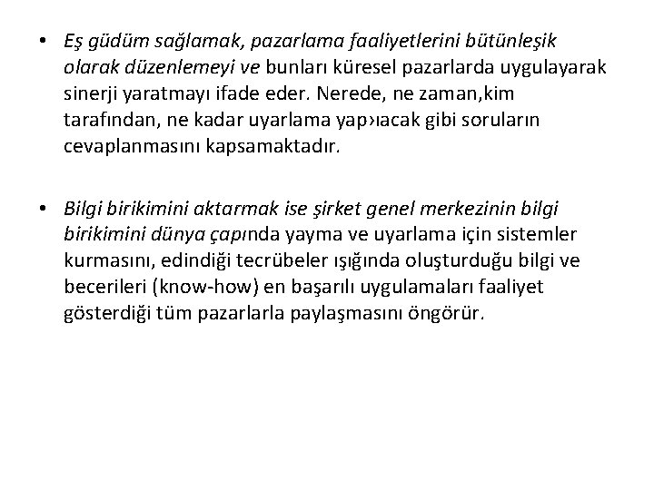  • Eş güdüm sağlamak, pazarlama faaliyetlerini bütünleşik olarak düzenlemeyi ve bunları küresel pazarlarda