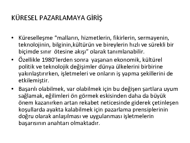 KÜRESEL PAZARLAMAYA GİRİŞ • Küreselleşme “malların, hizmetlerin, fikirlerin, sermayenin, teknolojinin, bilginin, kültürün ve bireylerin