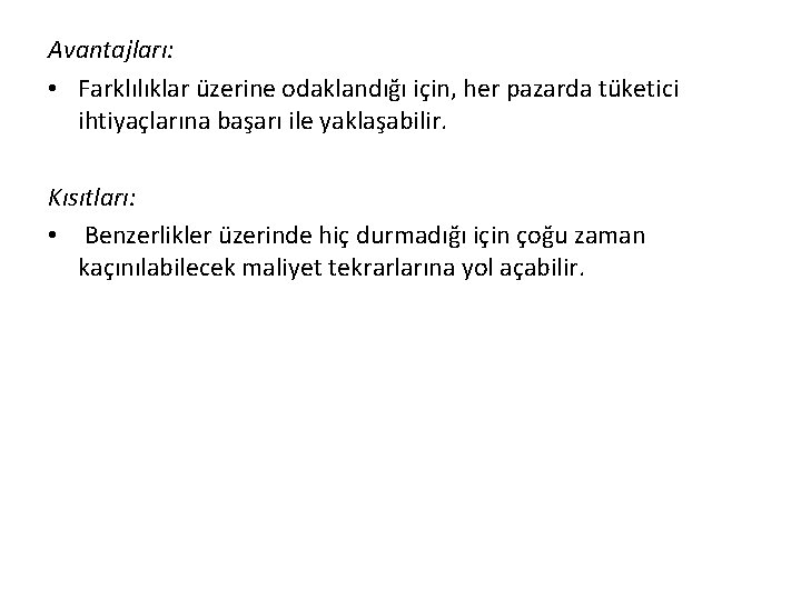 Avantajları: • Farklılıklar üzerine odaklandığı için, her pazarda tüketici ihtiyaçlarına başarı ile yaklaşabilir. Kısıtları: