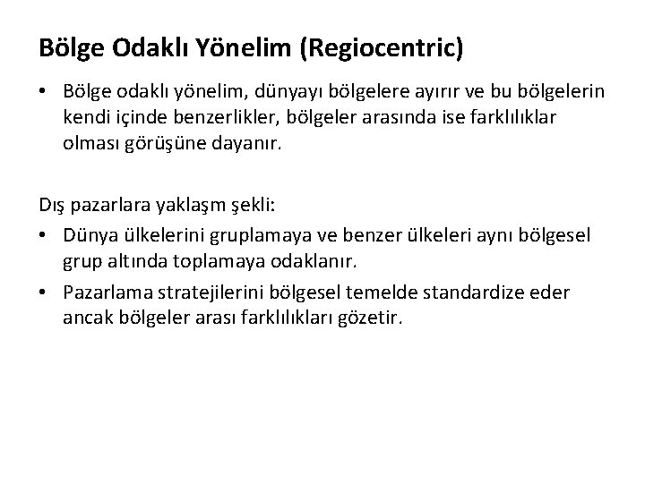 Bölge Odaklı Yönelim (Regiocentric) • Bölge odaklı yönelim, dünyayı bölgelere ayırır ve bu bölgelerin