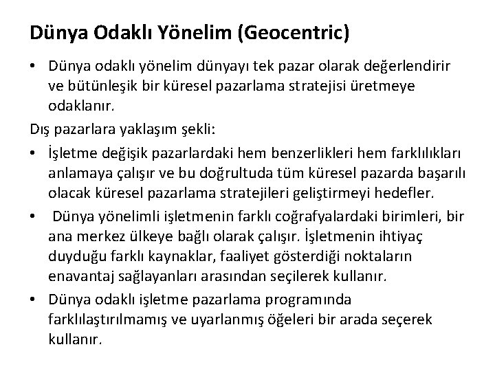 Dünya Odaklı Yönelim (Geocentric) • Dünya odaklı yönelim dünyayı tek pazar olarak değerlendirir ve