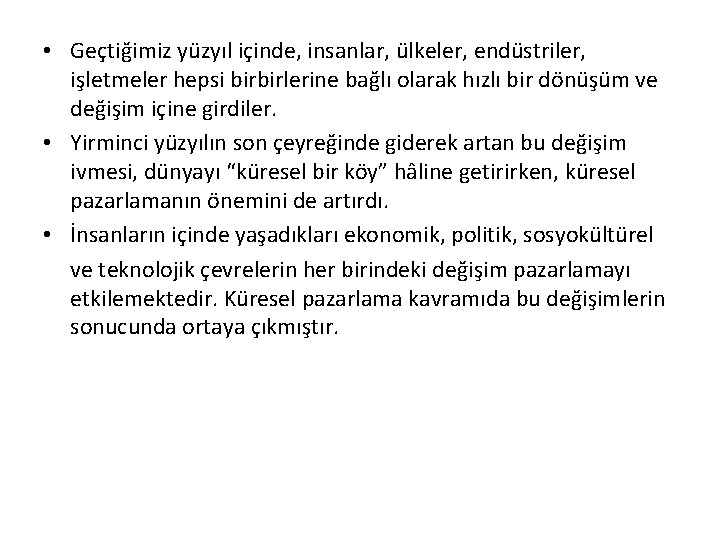  • Geçtiğimiz yüzyıl içinde, insanlar, ülkeler, endüstriler, işletmeler hepsi birbirlerine bağlı olarak hızlı