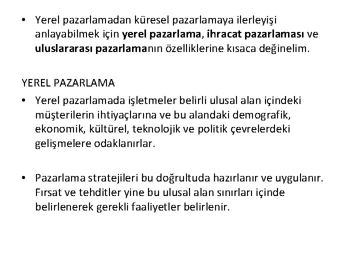  • Yerel pazarlamadan küresel pazarlamaya ilerleyişi anlayabilmek için yerel pazarlama, ihracat pazarlaması ve