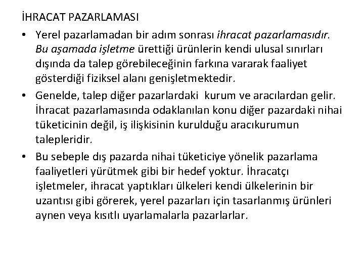 İHRACAT PAZARLAMASI • Yerel pazarlamadan bir adım sonrası ihracat pazarlamasıdır. Bu aşamada işletme ürettiği