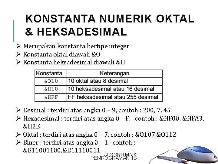 KONSTANTA NUMERIK OKTAL & HEKSADESIMAL Ø Merupakan konstanta bertipe integer Ø Konstanta oktal diawali