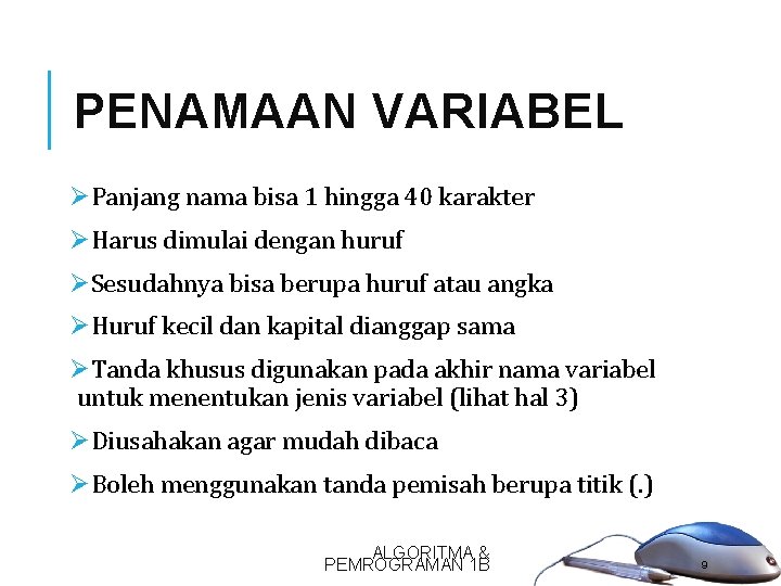 PENAMAAN VARIABEL ØPanjang nama bisa 1 hingga 40 karakter ØHarus dimulai dengan huruf ØSesudahnya