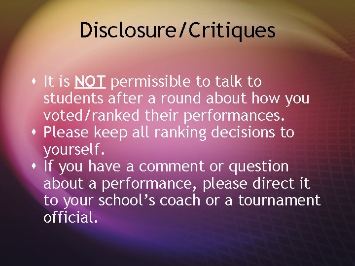 Disclosure/Critiques s It is NOT permissible to talk to students after a round about